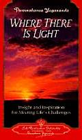 Where There is Light Insight & Inspiration for Meeting Lifes Challenges