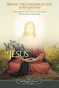 Yoga of Jesus Understanding the Hidden Teachings of the Gospels