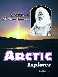 Arctic Explorer: The Story of Matthew Henson