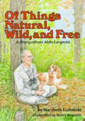 Of Things Natural Wild & Free A Story About Aldo Leopold