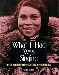 What I Had Was Singing Marian Anderson