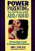 Power Parenting for Children with ADD ADHD A Practical Parents Guide for Managing Difficult Behaviors