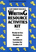 Writing Resource Activities Kit: Ready-To-Use Worksheets & Enrichment Lessons for Grades 4-9