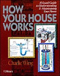 How Your House Works 1st Edtiion A Visual Guide to Understanding & Maintaining Your Home