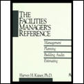 Facilities Manager's Reference: Management, Planning, Building Audits, Estimating