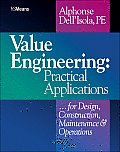Value Engineering: Practical Applications...for Design, Construction, Maintenance and Operations