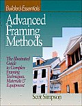 Advanced Framing Methods: The Illustrated Guide to Complex Framing Techniques, Materials and Equipment