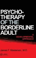 Psychotherapy Of The Borderline Adult: A Developmental Approach