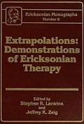 Extrapolations: Demonstrations of Ericksonian Therapy: Ericksonian Monographs 6