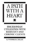 A Path With A Heart: Ericksonian Utilization With Resistant and Chronic Clients