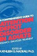 A Comprehensive Guide to Attention Deficit Disorder in Adults: Research, Diagnosis and Treatment