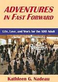 Adventures in Fast Forward Life Love & Work for the Add Adult