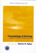 Traumatology of grieving: Conceptual, theoretical, and treatment foundations