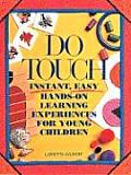 Do Touch: Instant, Easy, Hands-On Learning Experiences for Young Children