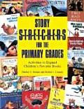 Story S T R E T C H E R S for the Primary Grades Activities to Expand Childrens Favorite Books