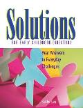 Solutions for Early Childhood Directors Real Answers to Everyday Challenges