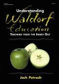 Understanding Waldorf Education Teaching from the Inside Out