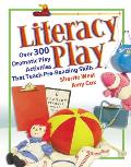 Literacy Play: Over 400 Dramatic Play Activities That Teach Pre-Reading Skills