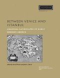 Between Venice and Istanbul: Colonial Landscapes in Early Modern Greece