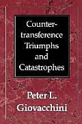 Countertransference Triumphs and Catastrophes