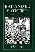 Eat & Be Satisfied A Social History of Jewish Food A Social History of Jewish Food