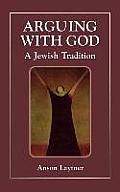 Arguing With God A Jewish Tradition