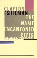 Name Encanyoned River Selected Poems 1960 1985