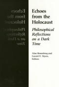 Echoes from the Holocaust: Philosophical Reflections on a Dark Time