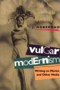 Vulgar Modernism: Writing on Movies and Other Media (Culture & the Moving Image)