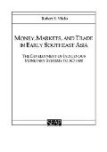 Money, Markets, and Trade in Early Southeast Asia: The Development of Indigenous Monetary Systems to AD 1400