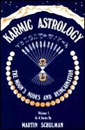 Karmic Astrology Volume 1 The Moons Nodes & Reincarnation