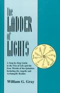 Ladder of Lights A Step By Step Guide to the Tree of Life & the Four Worlds of the Qabalists Including the Angelic & Archangelic R