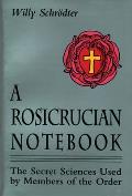 A Rosicrucian Notebook: The Secret Sciences Used by Members of the Order