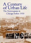 Century Of Urban Life The Norwegians In Chicago Before 1930