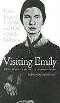 Visiting Emily Poems Inspired by the Life & Work of Emily Dickinson