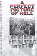 A Perfect Picture of Hell: Eyewitness Accounts by Civil War Prisoners from the 12th Iowa