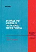 Dynamics and Control of the Activated Sludge Process, Volume VI