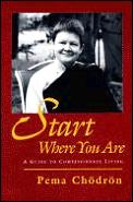 Start Where You Are a Guide to Compassionate Living
