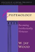 Epistemology: Becoming Intellectually Virtuous
