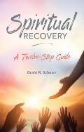 Spiritual Recovery: A Twelve-Step Guide
