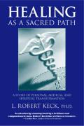 Healing as a Sacred Path A Story of Personal Medical & Spiritual Transformation