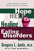 Hope Help & Healing for Eating Disorders A New Approach to Treating Anorexia Bulimia & Overeating