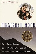 Fingernail Moon The True Story of a Mothers Flight to Protect Her Daughter