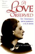 Love Observed Joy Davidmans Life & Marriage to C S Lewis