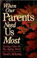 When Our Parents Need Us Most: Loving Care in the Aging Years