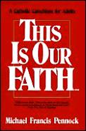 This Is Our Faith A Catholic Catechism