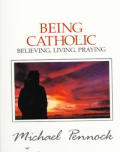 Being Catholic Believing Living Praying