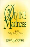 Divine Madness Why Im Still A Nun