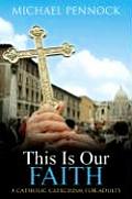 This is Our Faith A Catholic Catechism for Adults