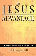 The Jesus Advantage: A New Approach to a Fuller Life